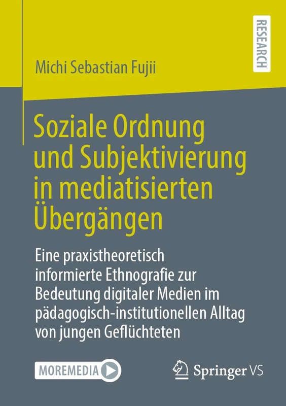 Soziale Ordnung und Subjektivierung in mediatisierten Übergängen: Eine praxistheoretisch informierte Ethnografie zur Bedeutung digitaler Medien im ... Alltag von jungen Geflüchteten