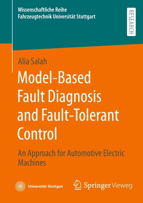Model-Based Fault Diagnosis and Fault-Tolerant Control: An Approach for Automotive Electric Machines (Wissenschaftliche Reihe Fahrzeugtechnik Universität Stuttgart)