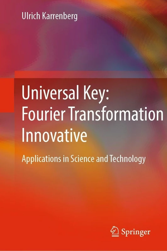 Universal Key: Fourier Transformation Innovative: Applications in Science and Technology