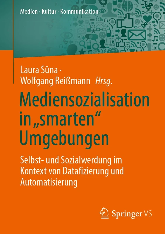 Mediensozialisation in „smarten“ Umgebungen: Selbst- und Sozialwerdung im Kontext von Datafizierung und Automatisierung (Medien • Kultur • Kommunikation)