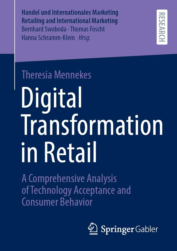 Digital Transformation in Retail: A Comprehensive Analysis of Technology Acceptance and Consumer Behavior (Handel und Internationales Marketing Retailing and International Marketing)