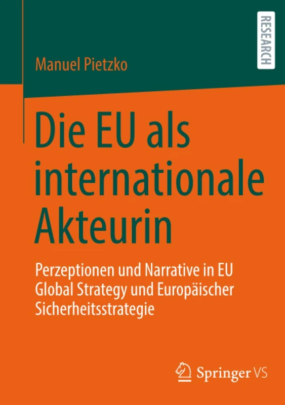 Die EU als internationale Akteurin: Perzeptionen und Narrative in EU Global Strategy und Europäischer Sicherheitsstrategie
