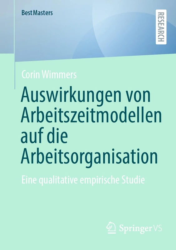 Auswirkungen von Arbeitszeitmodellen auf die Arbeitsorganisation: Eine qualitative empirische Studie (BestMasters)