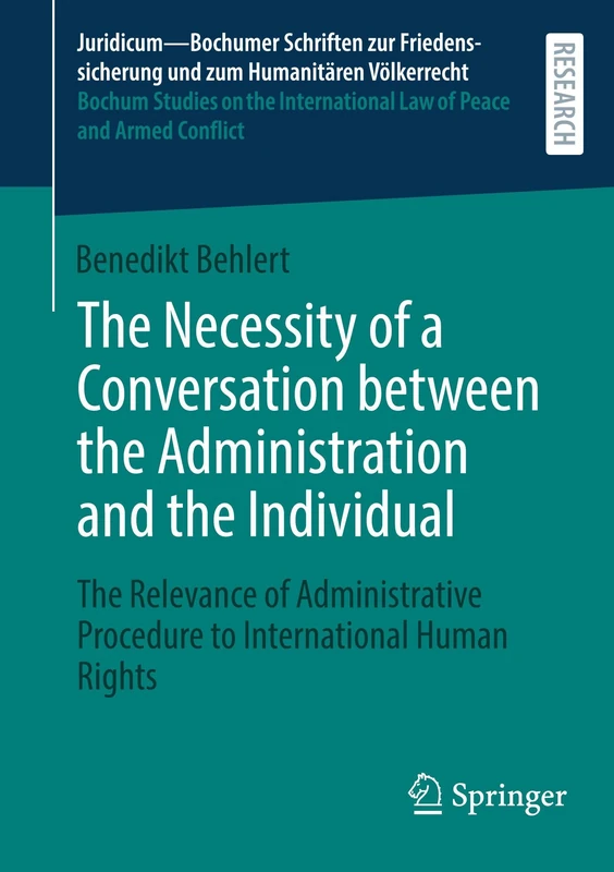 The Necessity of a Conversation between the Administration and the Individual: The Relevance of Administrative Procedure to International Human Rights ... Law of Peace and Armed Conflict, 72) - Image 1