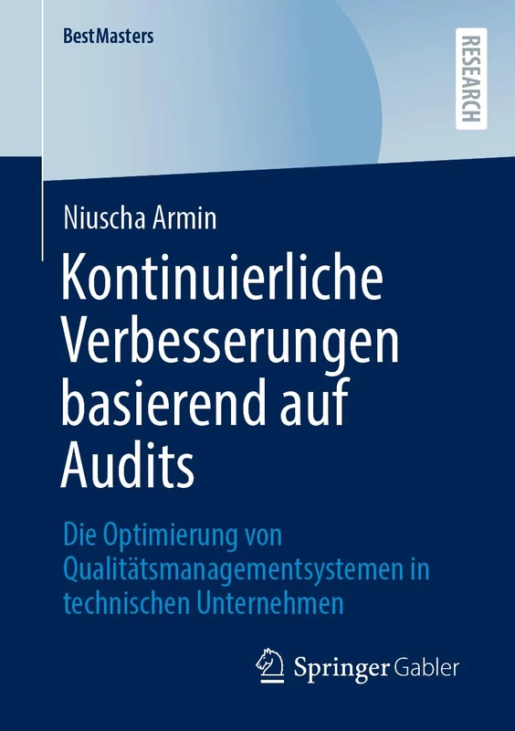 Kontinuierliche Verbesserungen basierend auf Audits: Die Optimierung von Qualitätsmanagementsystemen in technischen Unternehmen (BestMasters)