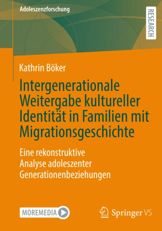 Intergenerationale Weitergabe kultureller Identität in Familien mit Migrationsgeschichte: Eine rekonstruktive Analyse adoleszenter Generationenbeziehungen (Adoleszenzforschung, 16)