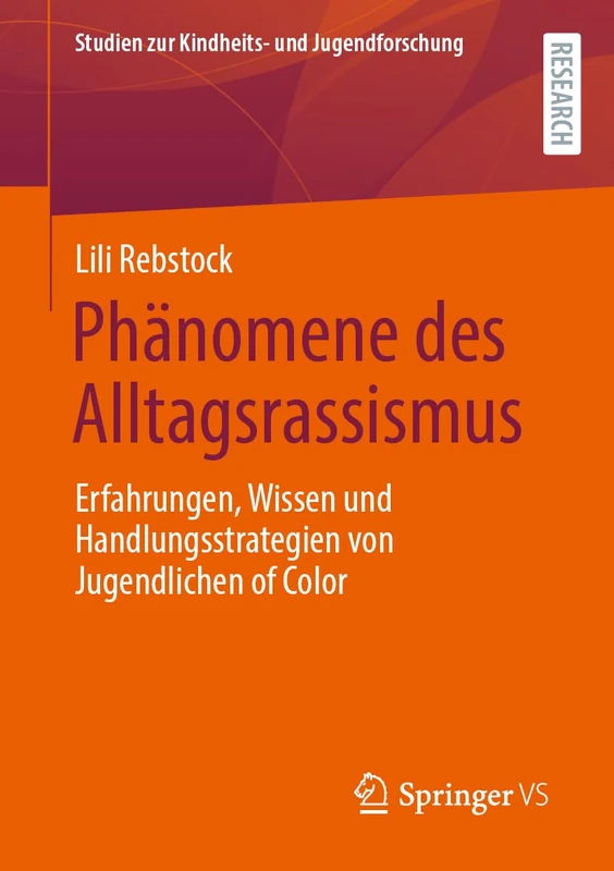 Phänomene des Alltagsrassismus: Erfahrungen, Wissen und Handlungsstrategien von Jugendlichen of Color (Studien zur Kindheits- und Jugendforschung, 13)