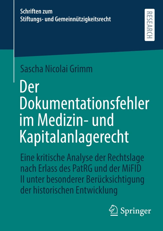 Der Dokumentationsfehler im Medizin- und Kapitalanlagerecht: Eine kritische Analyse der Rechtslage nach Erlass des PatRG und der MiFID II unter ... zum Stiftungs- und Gemeinnützigkeitsrecht)
