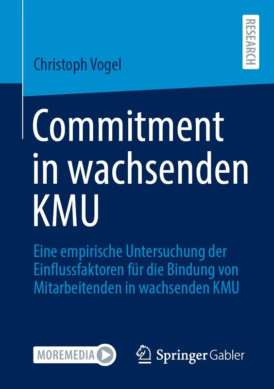 Commitment in wachsenden KMU: Eine empirische Untersuchung der Einflussfaktoren für die Bindung von Mitarbeitenden in wachsenden KMU