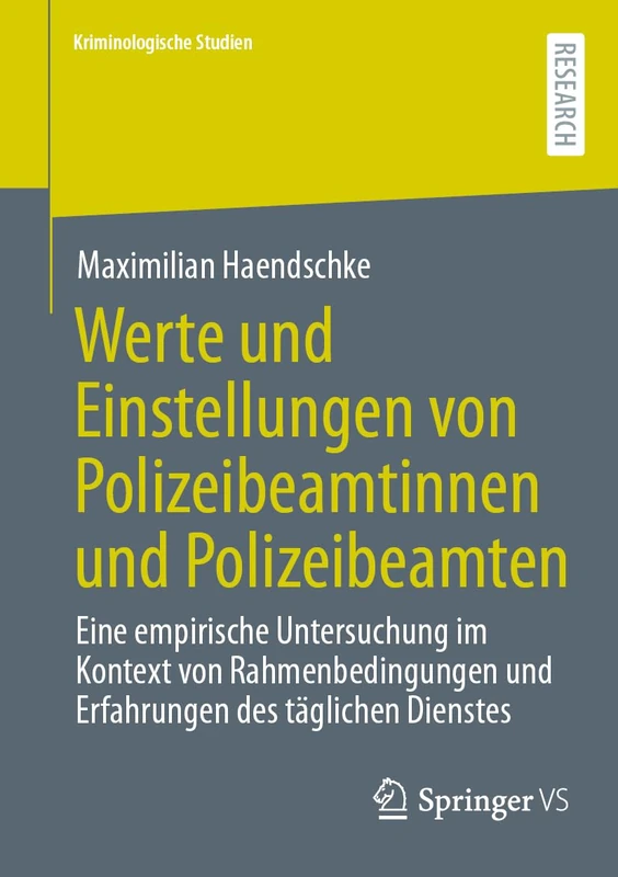 Werte und Einstellungen von Polizeibeamtinnen und Polizeibeamten: Eine empirische Untersuchung im Kontext von Rahmenbedingungen und Erfahrungen des täglichen Dienstes (Kriminologische Studien)
