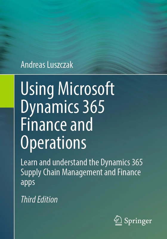 Using Microsoft Dynamics 365 Finance and Operations: Learn and understand the Dynamics 365 Supply Chain Management and Finance apps - Image 1