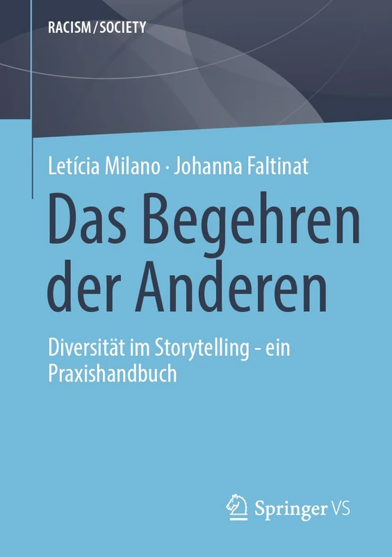 Das Begehren der Anderen: Diversität im Storytelling - ein Praxishandbuch (RACISM/SOCIETY)
