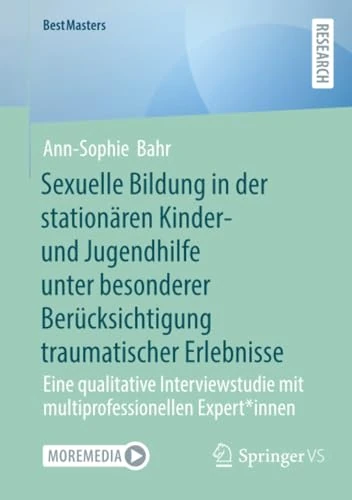 Sexuelle Bildung in der stationären Kinder- und Jugendhilfe unter besonderer Berücksichtigung traumatischer Erlebnisse: Eine qualitative ... Expert*innen (BestMasters)