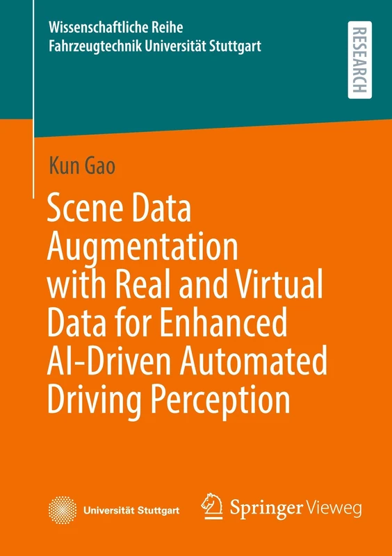 Scene Data Augmentation with Real and Virtual Data for Enhanced AI-Driven Automated Driving Perception (Wissenschaftliche Reihe Fahrzeugtechnik Universität Stuttgart)