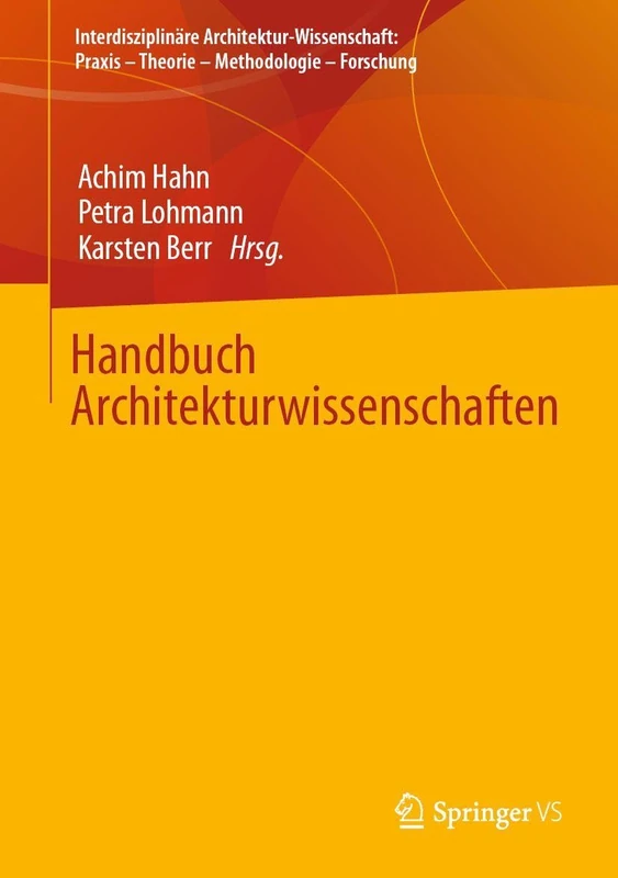 Handbuch Architekturwissenschaften (Interdisziplinäre Architektur-Wissenschaft: Praxis – Theorie – Methodologie – Forschung)