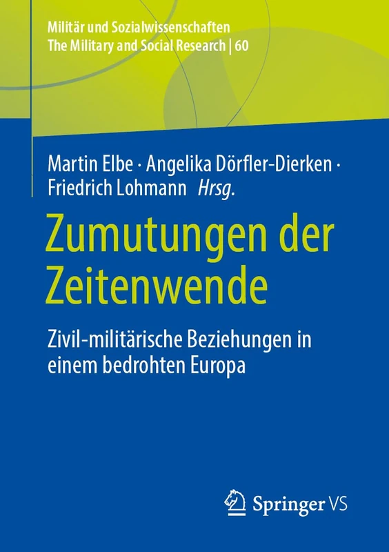Zumutungen der Zeitenwende: Zivil-militärische Beziehungen in einem bedrohten Europa (Militär und Sozialwissenschaften/The Military and Social Research, 60)