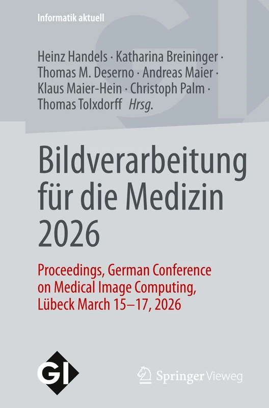 Bildverarbeitung für die Medizin 2026: Proceedings, German Conference on Medical Image Computing, Lübeck March 15 - 17, 2026 (Informatik aktuell)