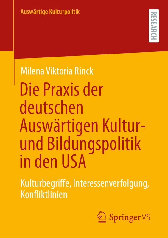 Die Praxis der deutschen Auswärtigen Kultur- und Bildungspolitik in den USA: Kulturbegriffe, Interessenverfolgung, Konfliktlinien (Auswärtige Kulturpolitik)