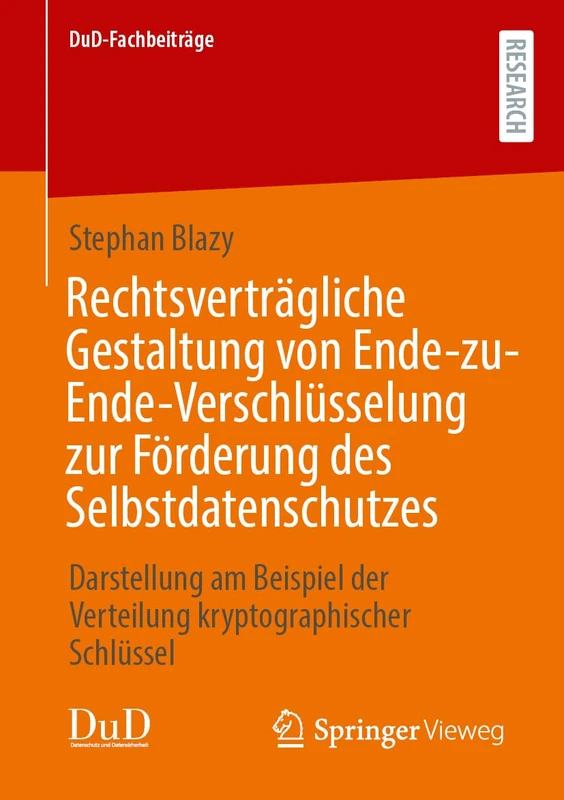 Rechtsverträgliche Gestaltung von Ende-zu-Ende-Verschlüsselung zur Förderung des Selbstdatenschutzes: Darstellung am Beispiel der Verteilung kryptographischer Schlüssel (DuD-Fachbeiträge)
