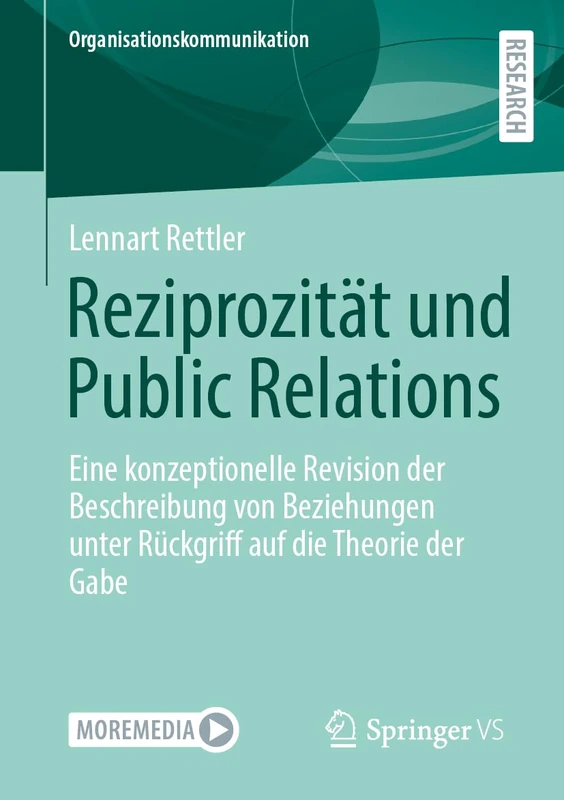 Reziprozität und Public Relations: Eine konzeptionelle Revision der Beschreibung von Beziehungen unter Rückgriff auf die Theorie der Gabe (Organisationskommunikation)