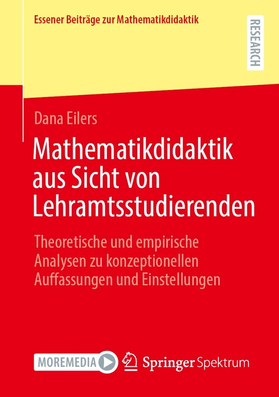 Mathematikdidaktik aus Sicht von Lehramtsstudierenden: Theoretische und empirische Analysen zu konzeptionellen Auffassungen und Einstellungen (Essener Beiträge zur Mathematikdidaktik)