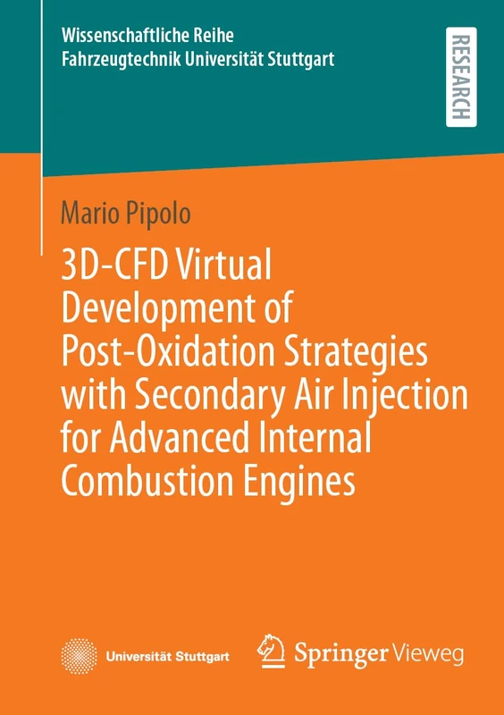 3D-CFD Virtual Development of Post-Oxidation Strategies with Secondary Air Injection for Advanced Internal Combustion Engines (Wissenschaftliche Reihe Fahrzeugtechnik Universität Stuttgart)