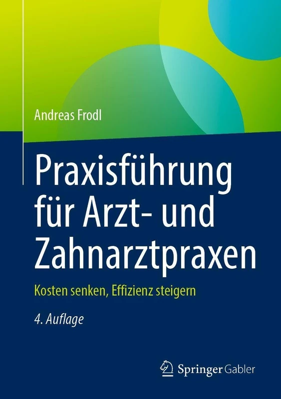 Praxisführung für Arzt- und Zahnarztpraxen: Kosten senken, Effizienz steigern