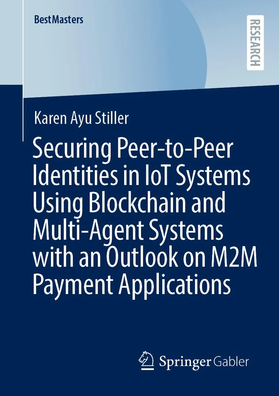 Securing Peer-to-Peer Identities in IoT Systems Using Blockchain and Multi-Agent Systems with an Outlook on M2M Payment Applications (BestMasters) - Image 1