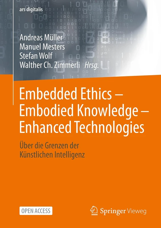 Embedded Ethics – Embodied Knowledge - Enhanced Technologies: Über die Grenzen der Künstlichen Intelligenz (ars digitalis)