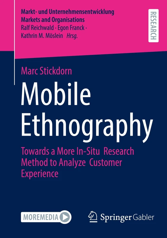 Mobile Ethnography: Towards a More In-Situ Research Method to Analyze Customer Experience (Markt- und Unternehmensentwicklung Markets and Organisations)
