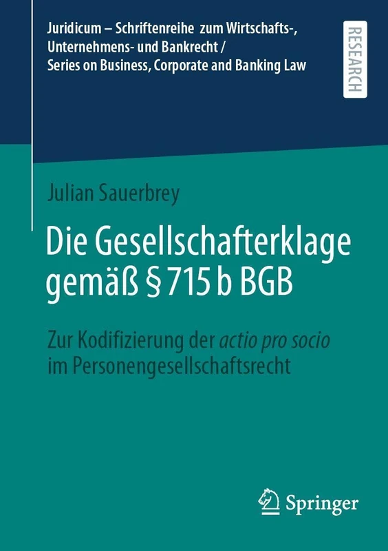 Die Gesellschafterklage gemäß § 715b BGB: Zur Kodifizierung der actio pro socio im Personengesellschaftsrecht (Juridicum – Schriftenreihe zum ... on Business, Corporate and Banking Law)