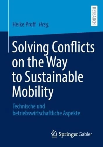 Solving Conflicts on the Way to Sustainable Mobility: Technische und betriebswirtschaftliche Aspekte