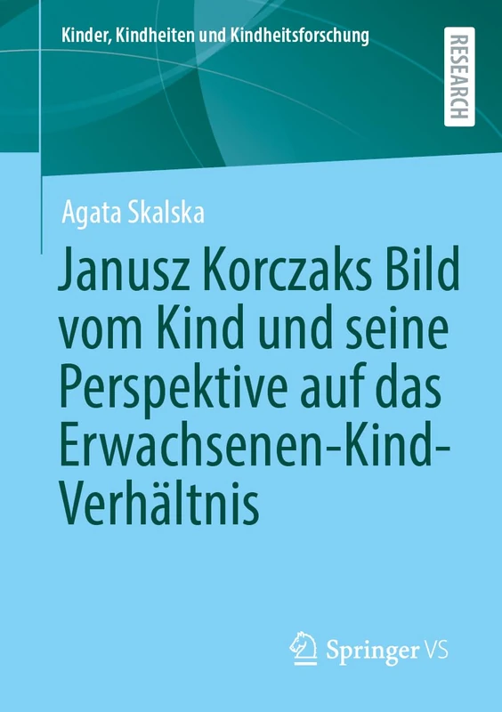 Janusz Korczaks Bild vom Kind und seine Perspektive auf das Erwachsenen-Kind-Verhältnis: 35 (Kinder, Kindheiten und Kindheitsforschung, 35)