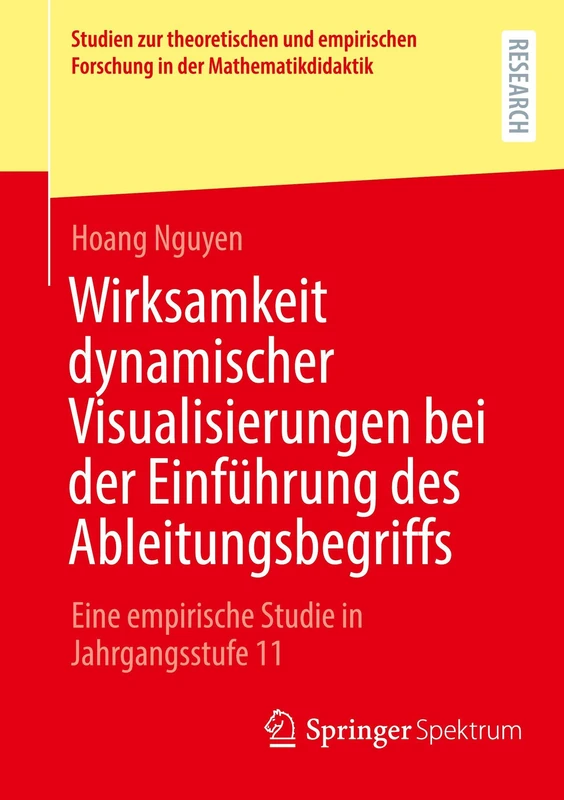 Wirksamkeit dynamischer Visualisierungen bei der Einführung des Ableitungsbegriffs: Eine empirische Studie in Jahrgangsstufe 11 (Studien zur ... Forschung in der Mathematikdidaktik)