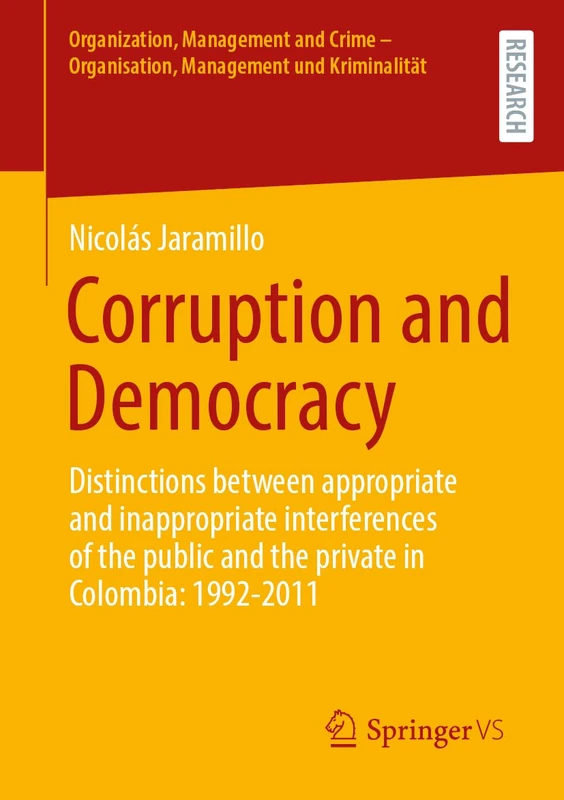 Corruption and Democracy: Distinctions between appropriate and inappropriate interferences of the public and the private in Colombia: 1992-2011 ... - Organisation, Management und Kriminalität)