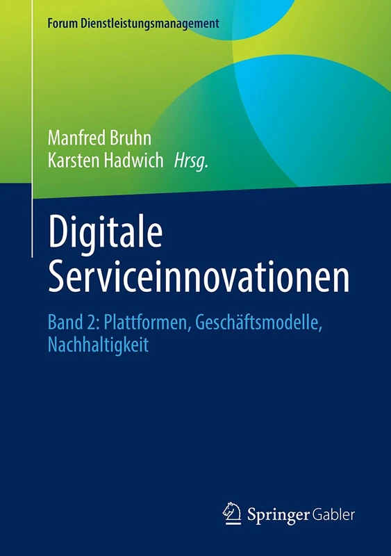 Digitale Serviceinnovationen: Band 2: Plattformen, Geschäftsmodelle, Nachhaltigkeit (Forum Dienstleistungsmanagement)