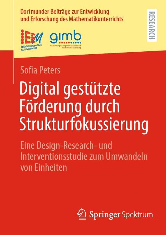 Digital gestützte Förderung durch Strukturfokussierung: Eine Design-Research- und Interventionsstudie zum Umwandeln von Einheiten (Dortmunder Beiträge ... Erforschung des Mathematikunterrichts, 70)