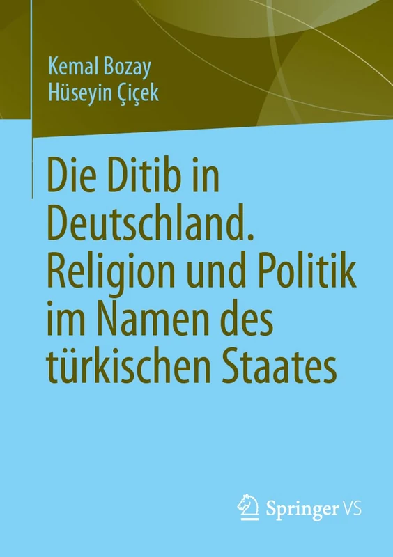 Die Ditib in Deutschland. Religion und Politik im Namen des türkischen Staates