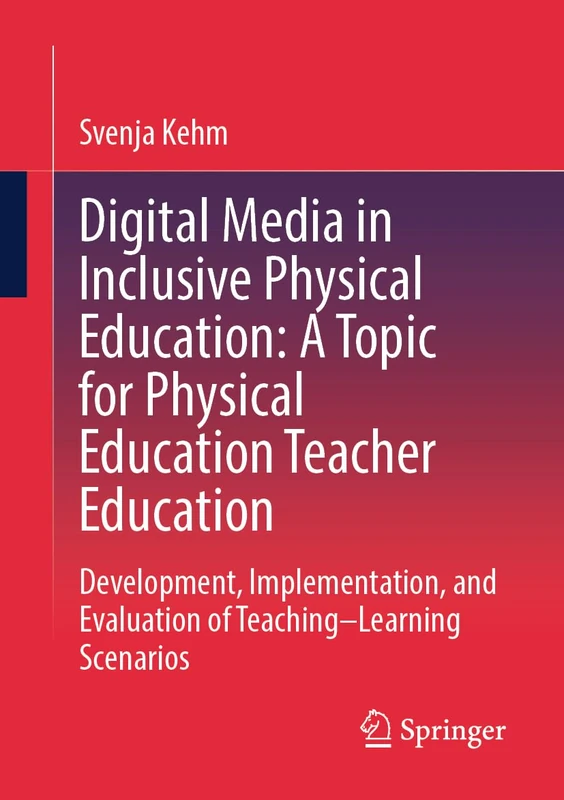 Digital Media in Inclusive Physical Education: A Topic for Physical Education Teacher Education: Development, Implementation, and Evaluation of Teaching–Learning Scenarios