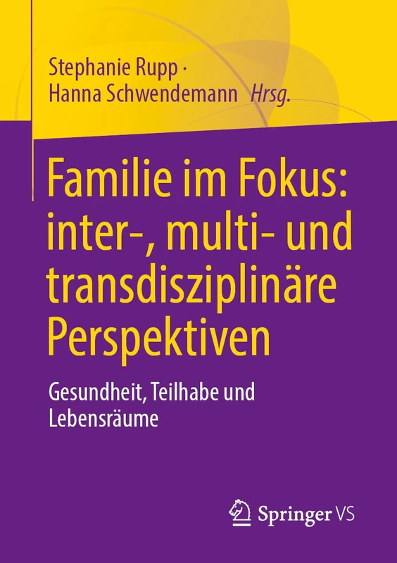 Familie im Fokus: inter-, multi- und transdisziplinäre Perspektiven: Gesundheit, Teilhabe und Lebensräume