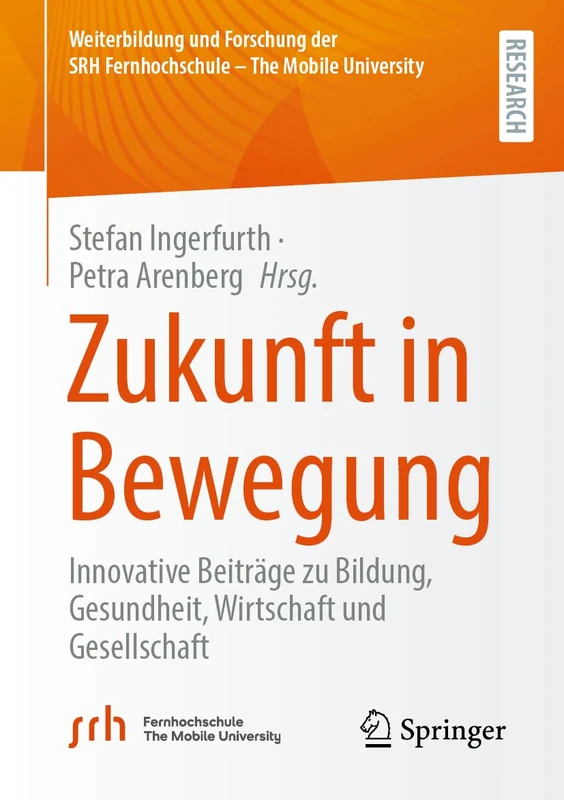 Zukunft in Bewegung: Innovative Beiträge zu Bildung, Gesundheit, Wirtschaft und Gesellschaft (Weiterbildung und Forschung der SRH Fernhochschule – The Mobile University)