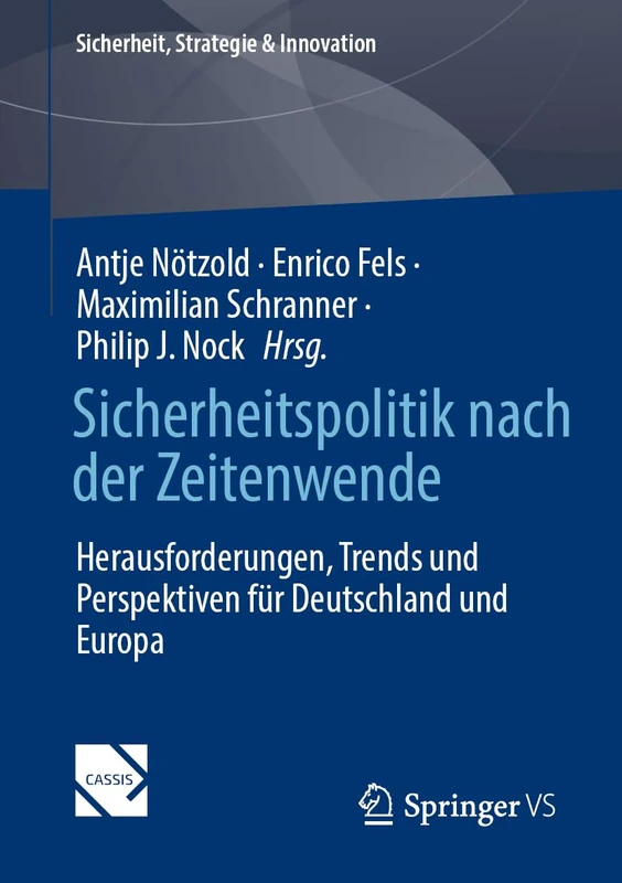 Sicherheitspolitik nach der Zeitenwende: Herausforderungen, Trends und Perspektiven für Deutschland und Europa (Sicherheit, Strategie & Innovation)