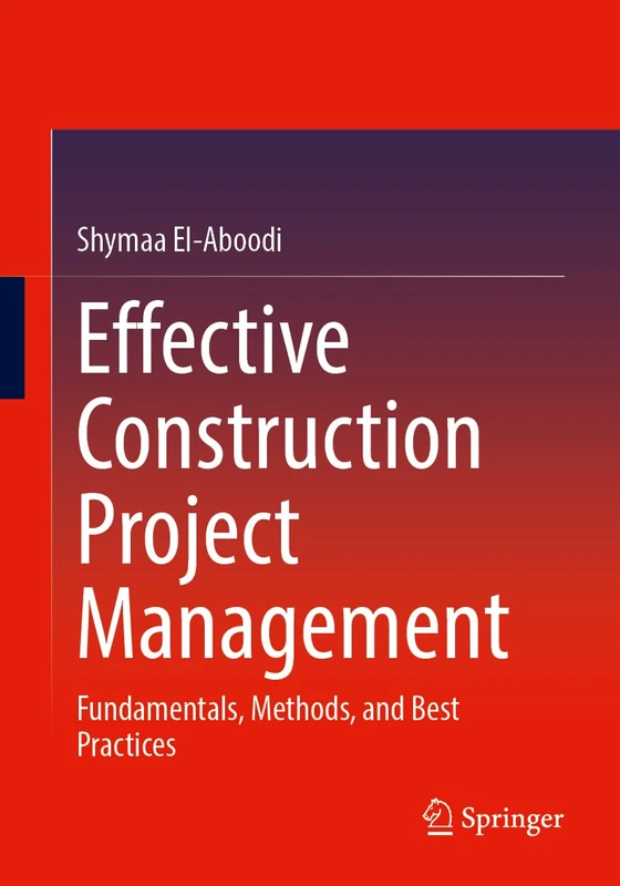 Effective Construction Project Management: Fundamentals, Methods, and Best Practices