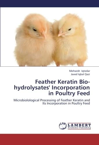 Feather Keratin Bio-hydrolysates' Incorporation in Poultry Feed: Microbiolological Processing of Feather Keratin and Its Incorporation in Poultry Feed