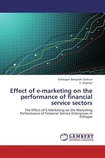 Effect of e-marketing on the performance of financial service sectors: The Effect of E-Marketing on the Marketing Performance of Financial Service Enterprises in Ethiopia