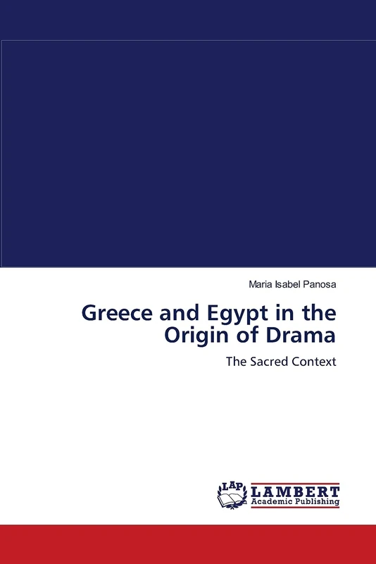 Greece and Egypt in the Origin of Drama: The Sacred Context