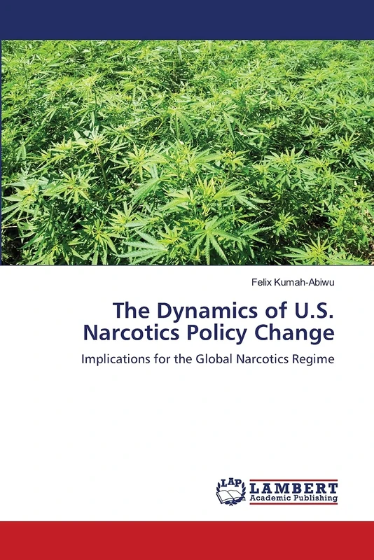 The Dynamics of U.S. Narcotics Policy Change: Implications for the Global Narcotics Regime
