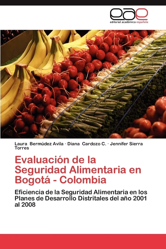 Evaluación de la Seguridad Alimentaria en Bogotá - Colombia: Eficiencia de la Seguridad Alimentaria en los Planes de Desarrollo Distritales del año 2001 al 2008