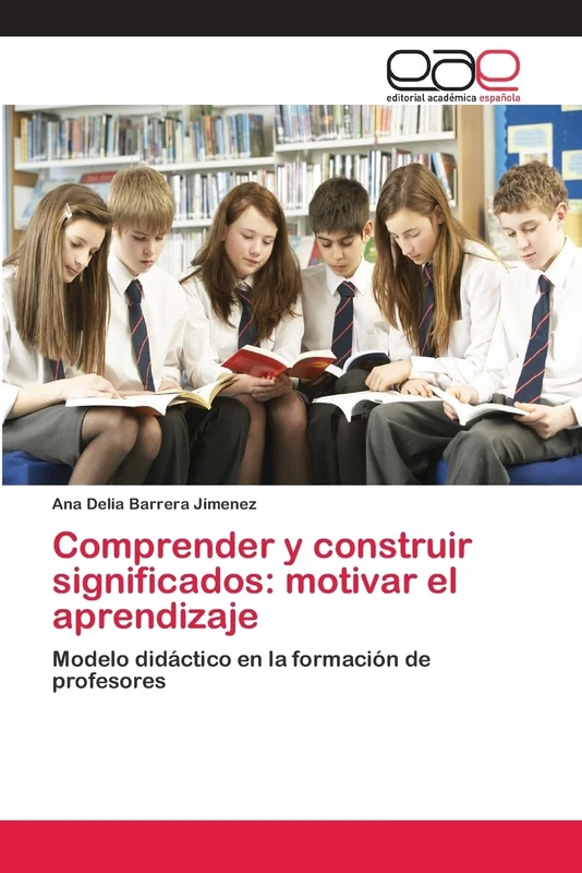 Comprender y construir significados: motivar el aprendizaje: Modelo didáctico en la formación de profesores