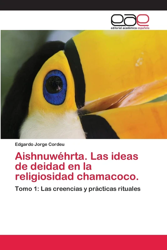 Aishnuwéhrta. Las ideas de deidad en la religiosidad chamacoco.: Tomo 1: Las creencias y prácticas rituales - Image 1